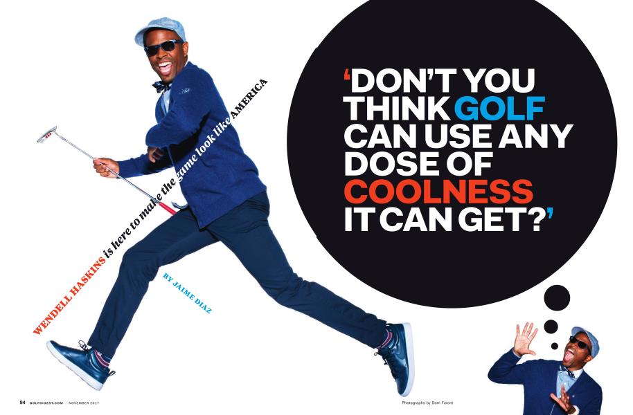 ‘DON’T YOU THINK GOLF CAN USE ANY DOSE OF COOLNESS IT CAN GET?’