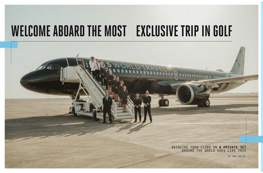WELCOME ABOARD THE MOST EXCLUSIVE TRIP IN GOLF